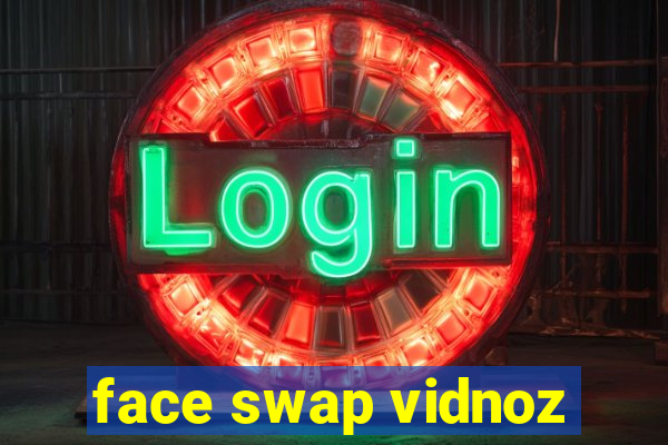 face swap vidnoz